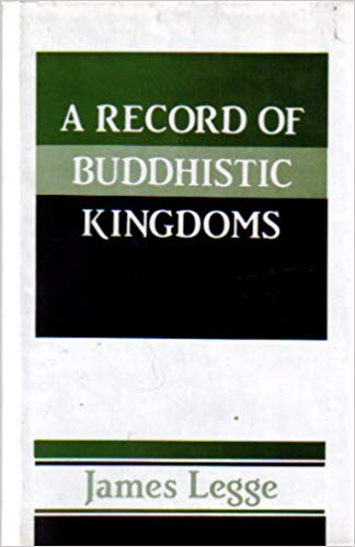 A Record of Buddhistic Kingdoms: Being an Account by the Chinese Monk Fa-Hien of Travels in India and Ceylon (AD 399-414) in Search of the Buddhist Books of Discipline
