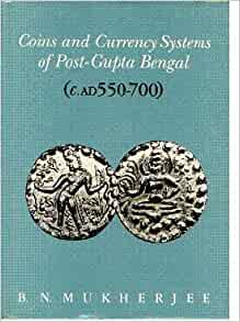 Coins and Currency Systems of Post-Gupta Bengal (c. AD 550-700)