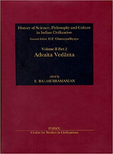 Advaita Vedanta  Vol. II, Part 2  History Of Science, Philosophy And Culture In Indian Civilization,