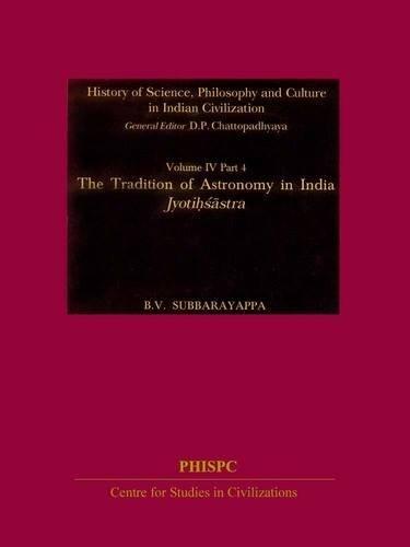 The Tradition Of Astronomy In India : Jyotihsastra, Vol. IV, Part 4 History Of Science, Philosophy And Culture In Indian Civilization, 