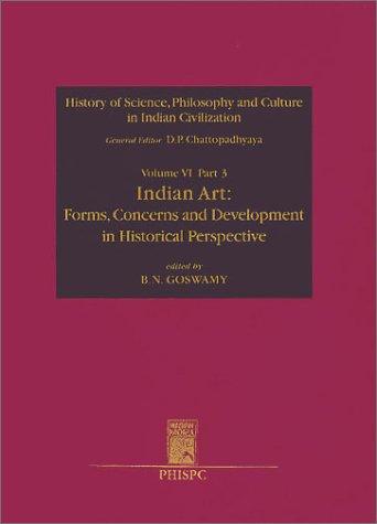 Indian Art: Forms, Concerns And Development In Historical Perspective Vol. VI, Part 3 History Of Science, Philosophy And Culture In Indian Civilization