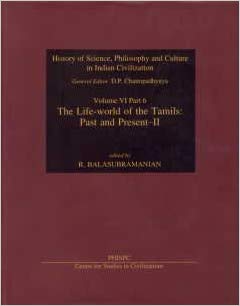 The Life -World of The Tamils Past And Present-II Vol.  VI part 5 History Of Science, Philosophy And Culture In Indian Civilization