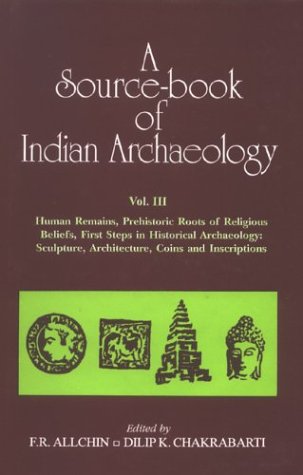 A Source-Book of Indian Archaeology: Vol.1, Human Remains, Prehistoric Roots of Religious Beliefs, First Steps in Historical Archaeology