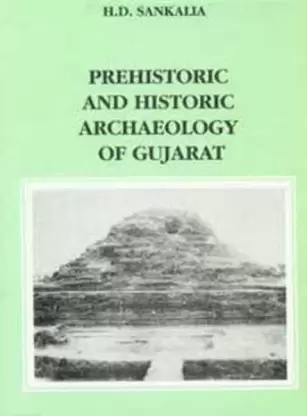 Prehistoric and Historic Archaeology of Gujarat
