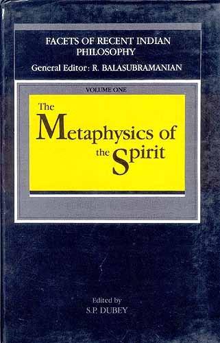 The Metaphysics Of The Spirit: (Facets Of Recent Indian Philosophy), Vol. I