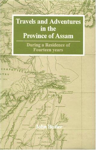 Travels And Adventures In The Province Of Assam