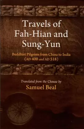 Travels of Fah-Hian and Sung-Yun: Buddhist Pilgrims from China to India (AD 400 and AD 518)
