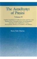 The Astadhyayi Of Panini, Vol. IV :  English Translation Of Adhyayas Four And Five  With Sanskrit Text, Translation, Word Boundary,Anuvrtti, Vrtti, Explanatory Notes, Derivational History Of Examples And Indices.