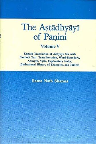 The Astadhyayi Of Panini, Vol. V :  English Translation Of Adhyaya Six  With Sanskrit Text, Translation, Word Boundary,Anuvrtti, Vrtti, Explanatory Notes, Derivational History Of Examples And Indices
