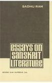 Essays on Sanskrit Literature: (Bearing on Ancient Sanskrit Literature and Indian Culture)
