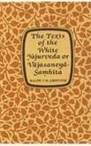 The Texts Of The White Yajurveda or Vajasaneya Samhita