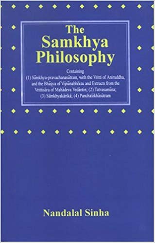 The Samkhya Philosophy: Containing Samkhya-pravachanasutram, with the Vritti of Aniruddha, and the Bhasya of Vijnanabhiksu and Extracts from the Vrittisara of Mahadeva Vedantin; Tatvasamasa; Samkhyakarika; Panchasikhasutram