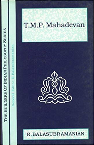T.M.P. Mahadevan: (The Builders of Indian Philosophy Series)