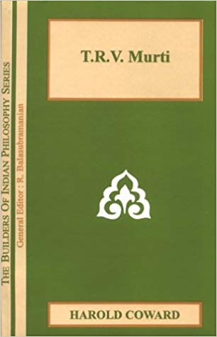 T.R.V. Murti: (The Builders Of Indian Philosophy Series)