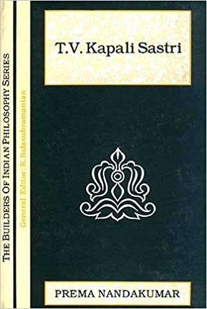 T.V. Kapali Sastri: (The Builders of Indian Philosophy Series)