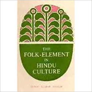 The Folk-Element In Hindu Culture: A Contribution To Socio-Religious Studies In Hindu Folk-Institutions