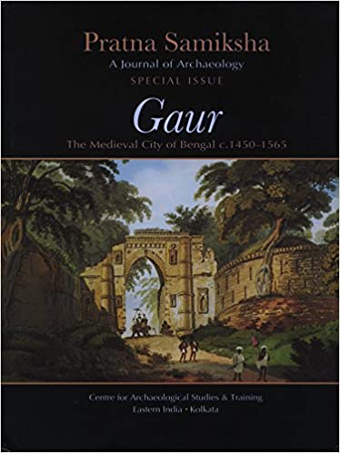 Pratna Samiksha, Vol. III, Special Issue, Gaur: The Medieval City of Bengal, c. 1450-1563