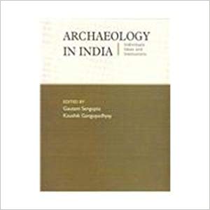 Archaeology in India Individuals, Ideas and INstitutions