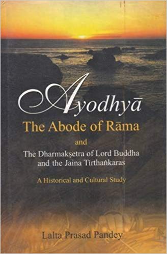 Ayodhya The Abode of Rama and The Sharmaksetra of Lord Buddha and The Jaina Tirthankaras  