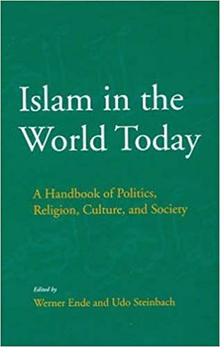 Islam in The World Today A Handbook of Politics, Religion, Culture, And Society
