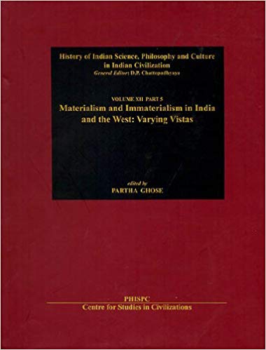 Materialism And Immaterialism in India And The west Varying Vistas , Vol. XII, Part 5