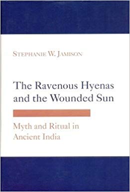 The Ravenous Hyenas and the Wounded Sun: Myth and Ritual in Ancient India