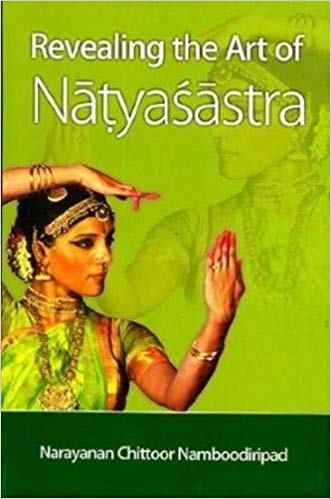 Revealing the Art of Natyasastra Narayanan Chittoor