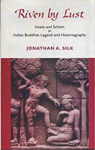 Riven By Lust: Incest And Schism In Indian Buddhist Legend And Historiography
