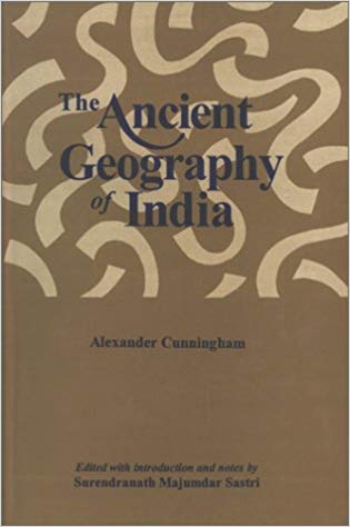 The Ancient Geography of India (Vol. I: The Buddhist Period including the Campaigns of Alexander and the Travels of Hiuen-Tsiang)