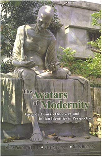 The Avatars Of Modernity: Vasco Da Gama's Discovery And Indian Indentities In Perspective