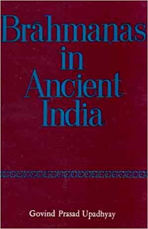 Brahmanas In Ancient India: A Study In The Role Of The Brahmana Class From C. 200 Bc To C. Ad 500