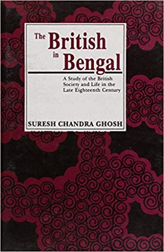 The British In Bengal: A Study Of The British Society And Life In The Late Eighteenth Century