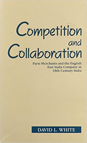 Competition And Collaboration: Parsi Merchants And The English East India Company In 18th Century India