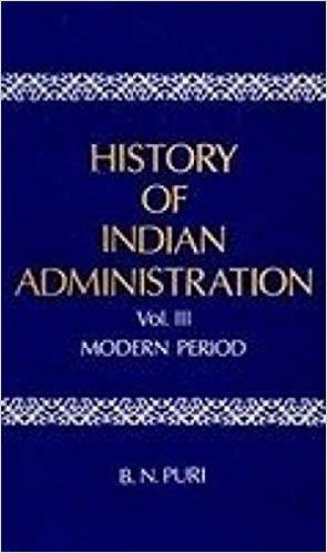 History Of Indian Administration, Vol. III (Modern Period)