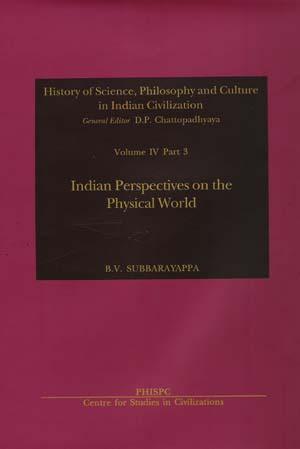 Indian Perspectives On The Physical World Vol. IV Part 3; History Of Science, Philosophy And Culture In Indian Civilization: