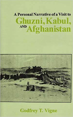 A Personal Narrative Of A Visit To Ghuzni, Kabul And Afghanistan, And Of A Residence At The Court Of Dost Mohamed With Notices Of Runjit Sing, Khiva, And The Russian Expedition