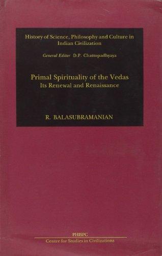 Primal Spirituality Of The Vedas: (Its Renewal And Renaissance ) (History of Science, Philosophy and Culture in Indian Civilization)