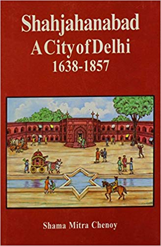 Shahjahanabad: A City of Delhi, 16381857