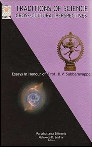 Traditions Of Science: Cross-Cultural Perspectives, (Essays in Honour of B.V. Subbarayappa)