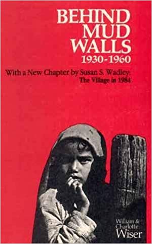 Behind Mud Walls 1930-1960: With A Sequel: The Village In 1970 And A New Chapter By Susan S. Wadely: The Village In 1984