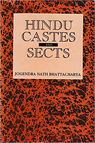 Hindu Castes and Sects: An Exposition of the Origin of the Hindu Caste System and the Bearing of the Sects towards each other and towards other Religious Systems