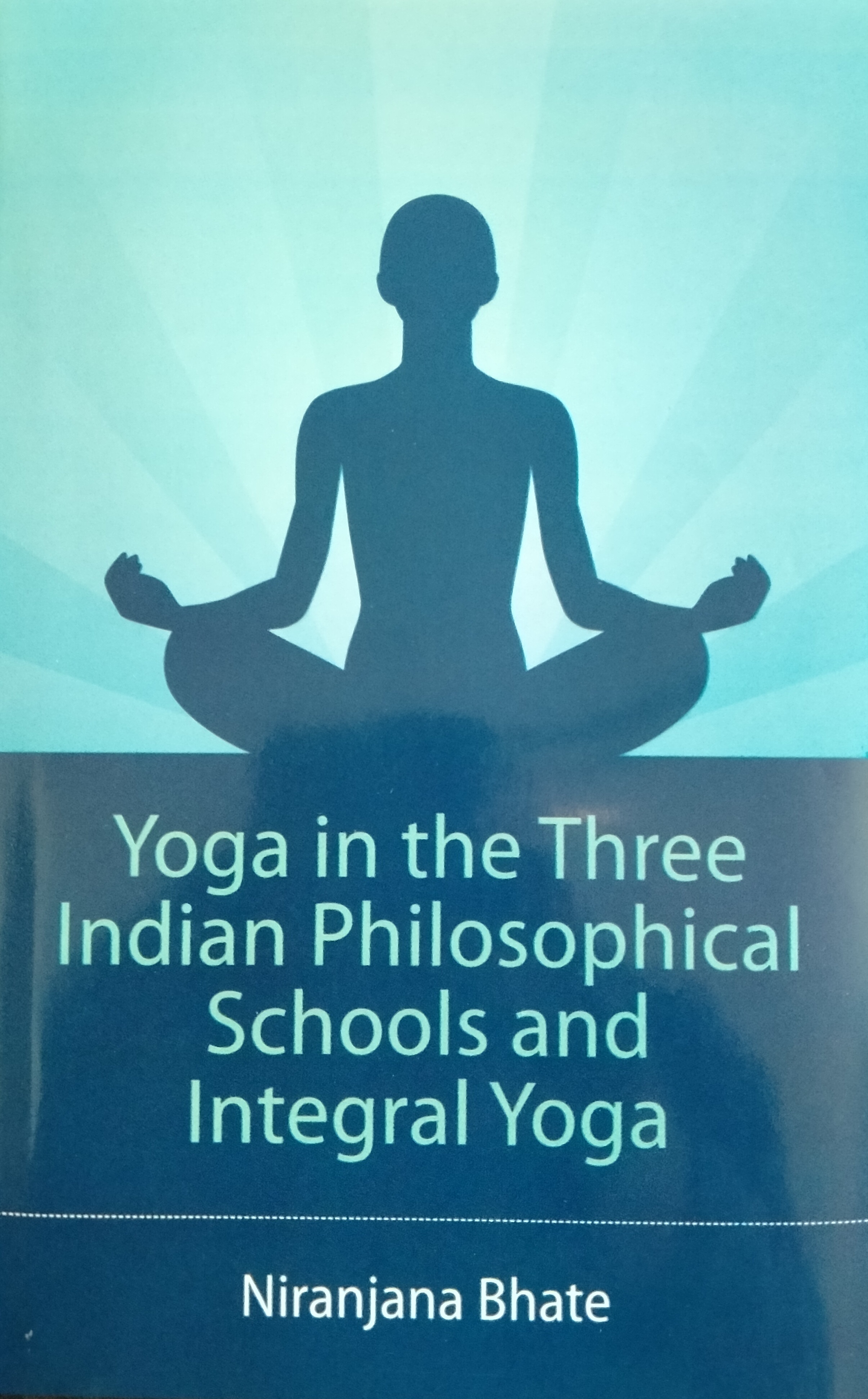 Yoga in the Three Indian Philosophical Schools and Integral Yoga