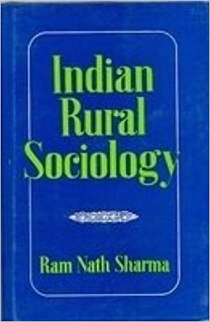 Indian Rural Sociology: A Sociological Analysis Of Rural Community, Rural Social Change, Rural Social Problems, Community Development Projects And Rural Welfare In India