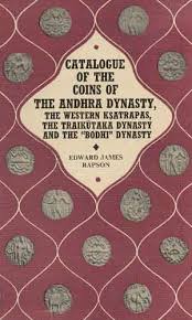 Catalogue of the Coins of he Andhra Dynasty, the Western Ksatrapas, the Traikutaka Dynasty, and the 