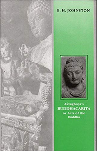  Buddhacarita or Acts of the Buddha By Asvaghosa (Sanskrit text with English translation Cantos I to XIV translated from the original Sanskrit and cantos XV to XXVIII translated from the Tibetan and Chinese versions together with and introduction and notes)