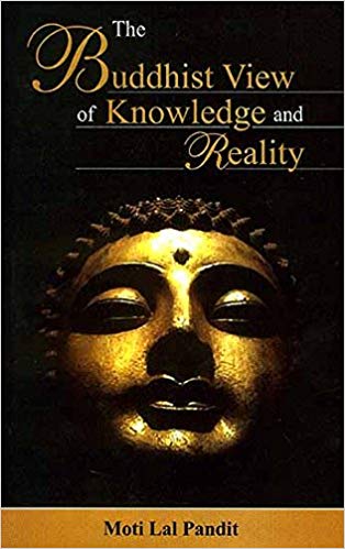 The Buddhist View Of Knowledge And Reality