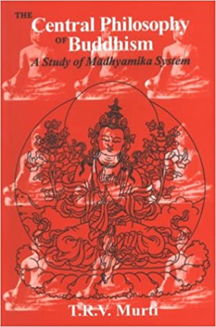 The Central Philosophy of Buddhism: A Study of Madhyamika System