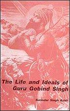 The Life And Ideals Of The Guru Gobind Singh