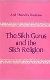 The Sikh Gurus And The Sikh Religion